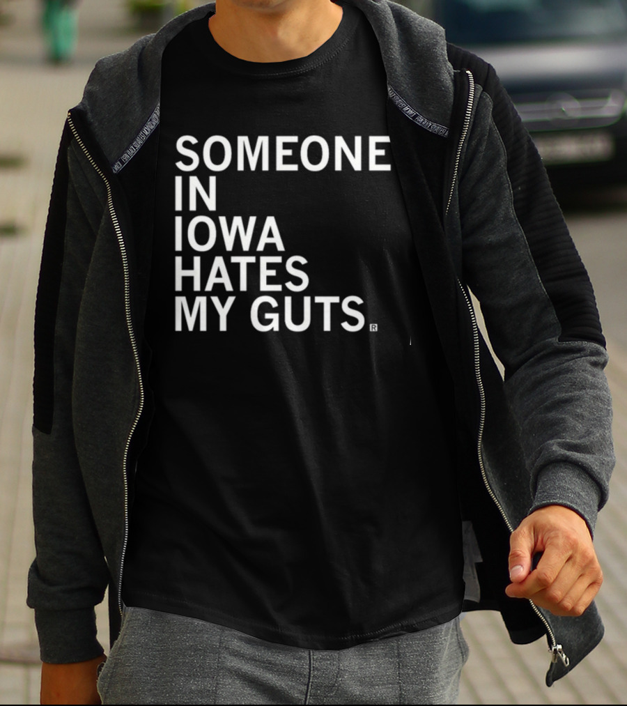 Robbietheused Someone In Iowa Hates My Guts T-Shirt