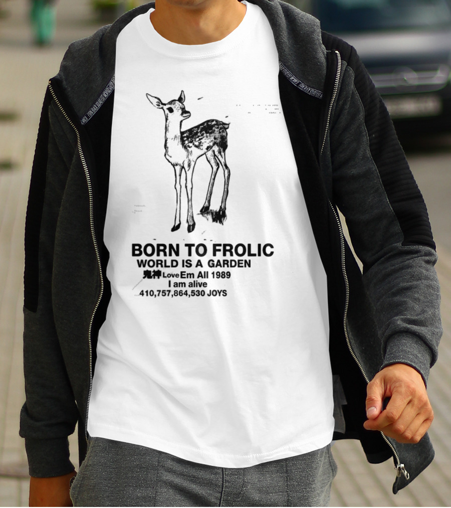 Born To Frolic World Is A Garden 1989 Am Alive Joys T-Shirt