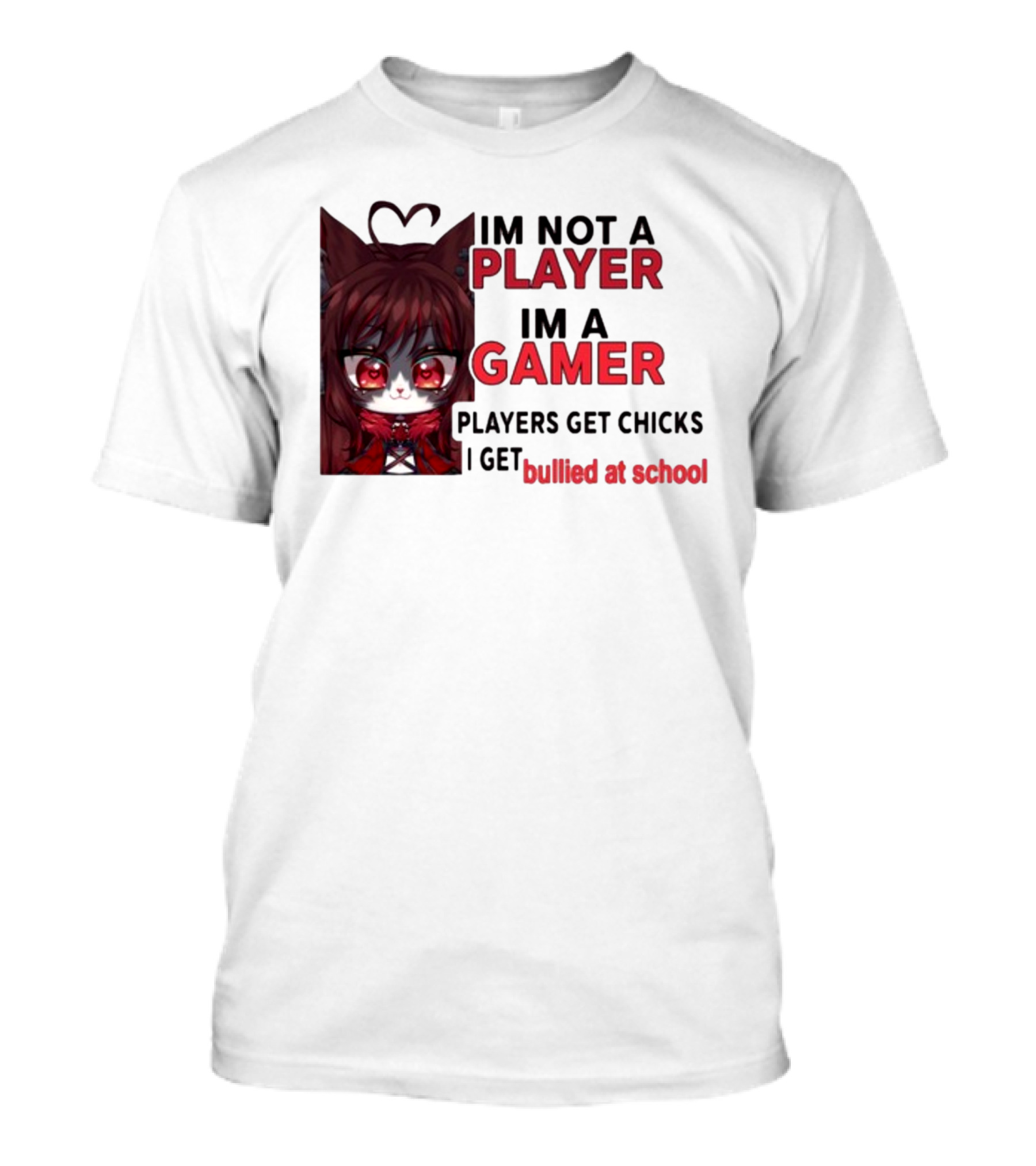 Freya Amari I'm Not A Player I'm A Gamer Players Get Chicks I Get Bullied At School Anime Character T-Shirt
