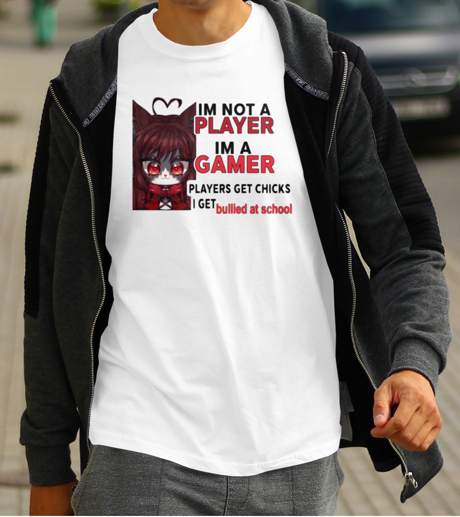 Freya Amari I'm Not A Player I'm A Gamer Players Get Chicks I Get Bullied At School Anime Character T-Shirt
