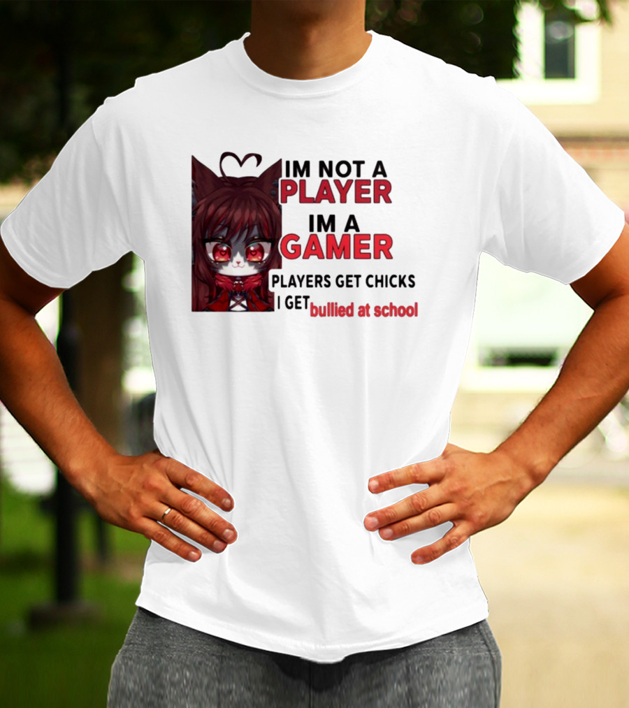 Freya Amari I'm Not A Player I'm A Gamer Players Get Chicks I Get Bullied At School Anime Character T-Shirt