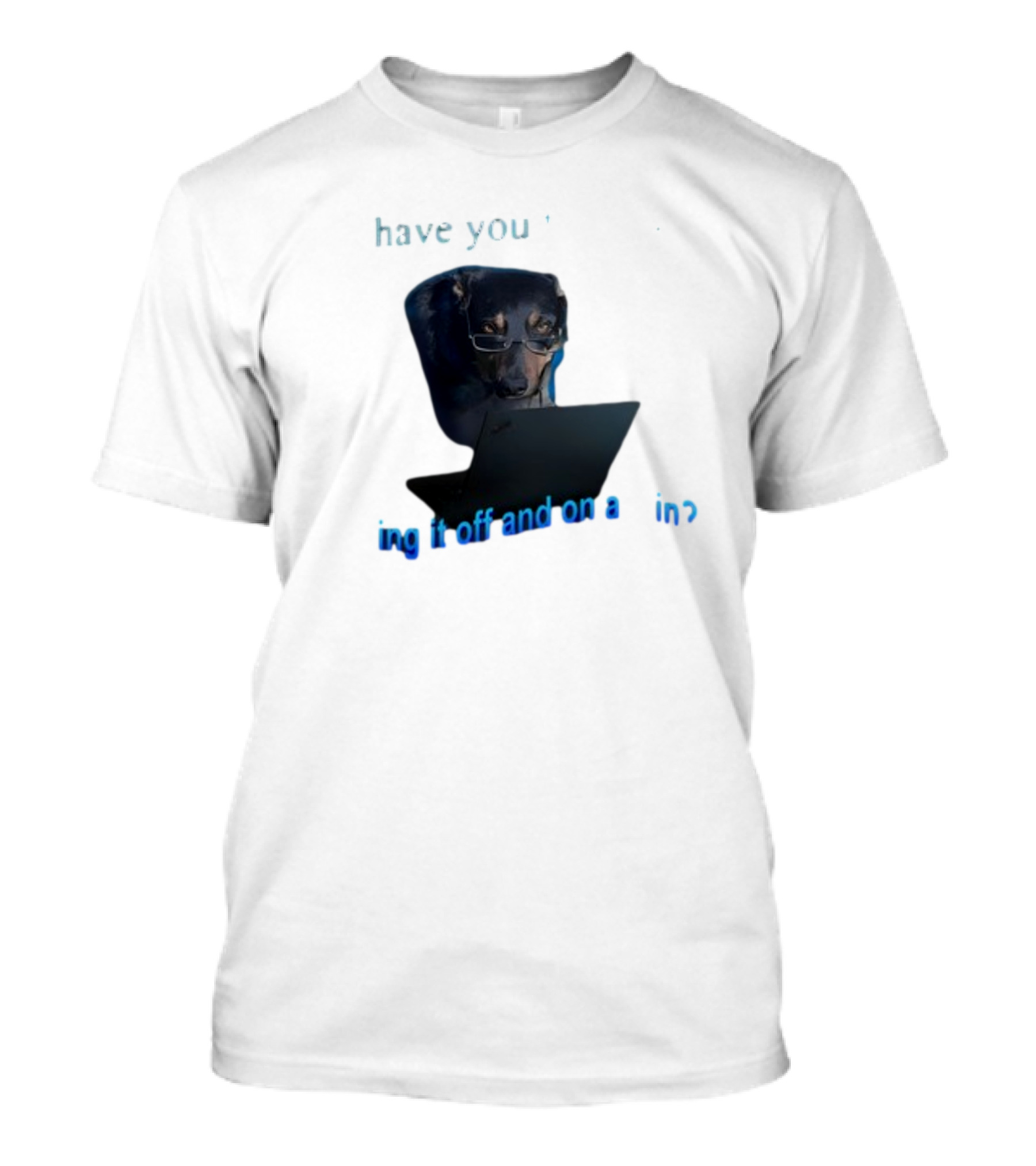 Dog Have You Tried Turning It Off And On Again With Glasses Tech Humor T-Shirt