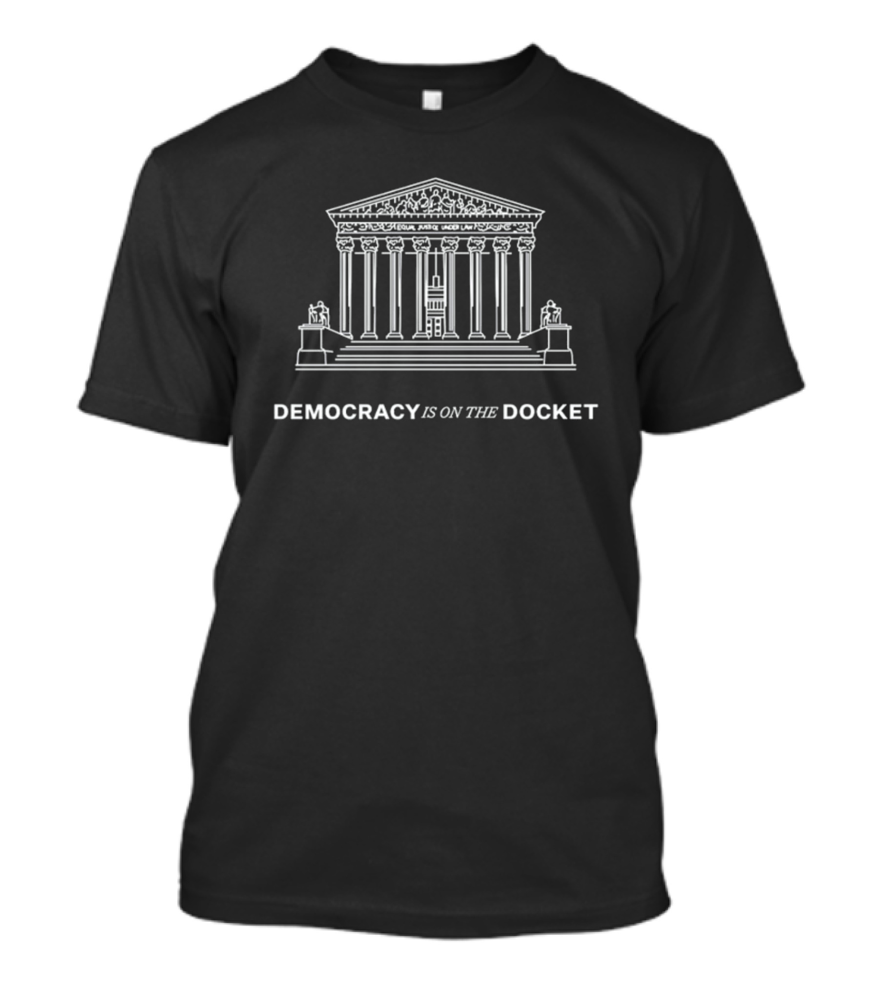 DEMOCRACY IS ON THE DOCKET Equal Justice Under Law T-Shirt