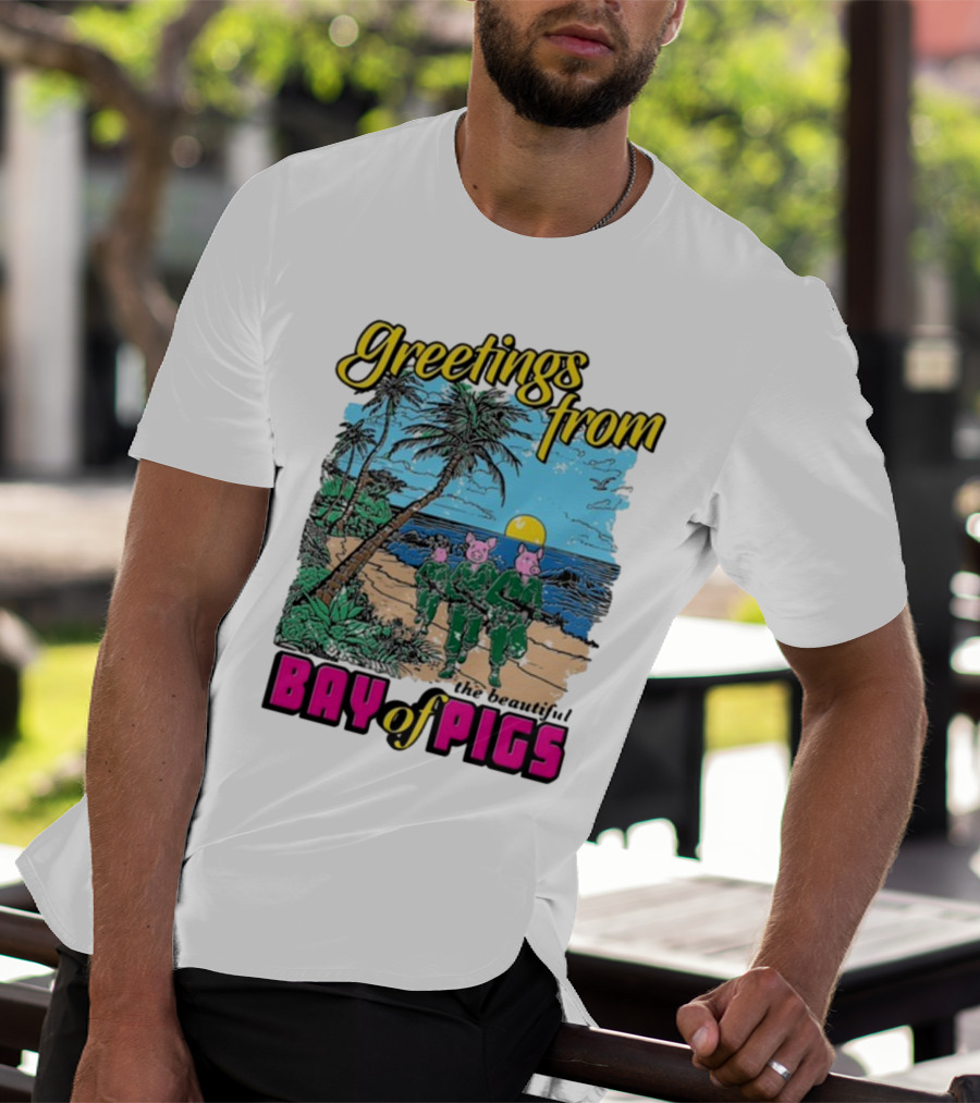 Greetings From The Beautiful Bay Of Pigs With Pig-Headed Soldiers And Tropical Beach Scene T-Shirt