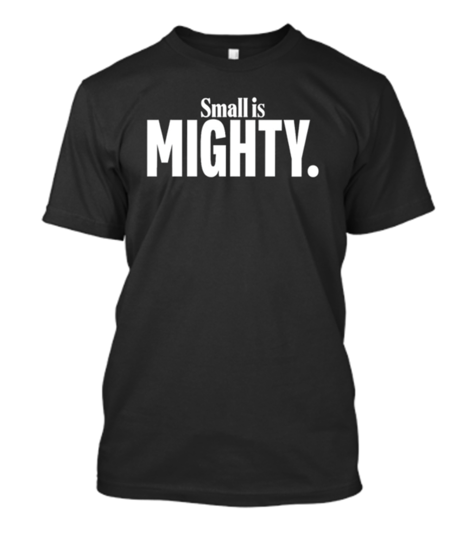 Small Is Mighty Mighty T-Shirt