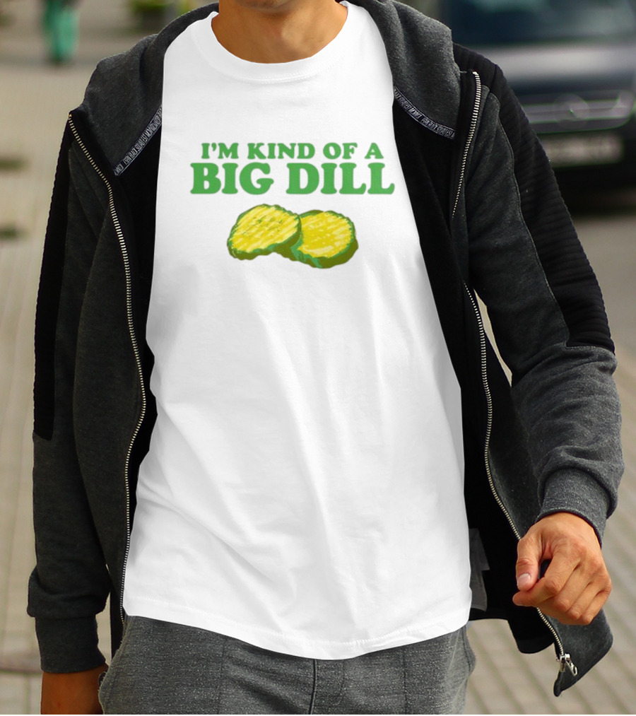 I'm Kind Of A Big Dill Middleclassfancy Pickle Slices T-Shirt