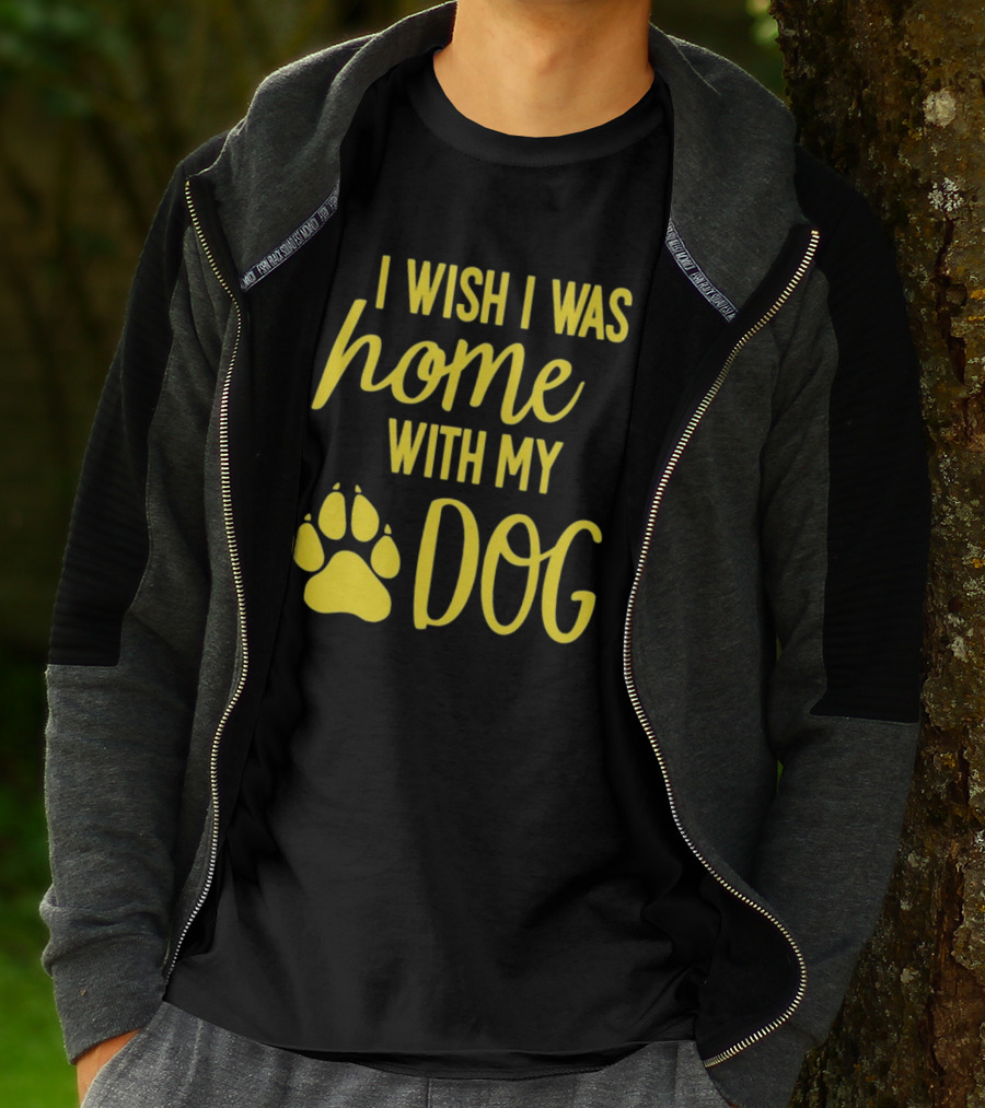 I Wish I Was Home With My Dog Paw Prints T-Shirt