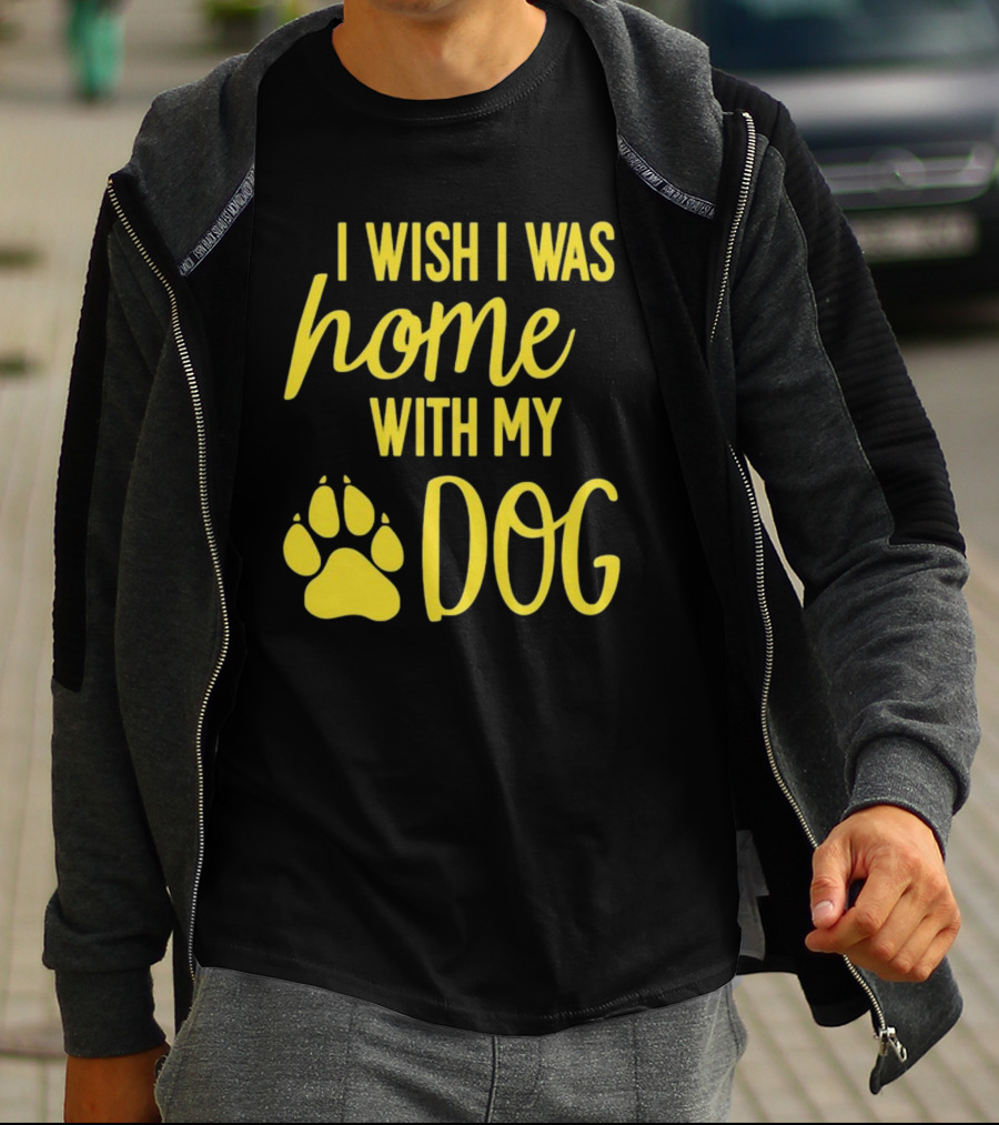 I Wish I Was Home With My Dog Paw Prints T-Shirt