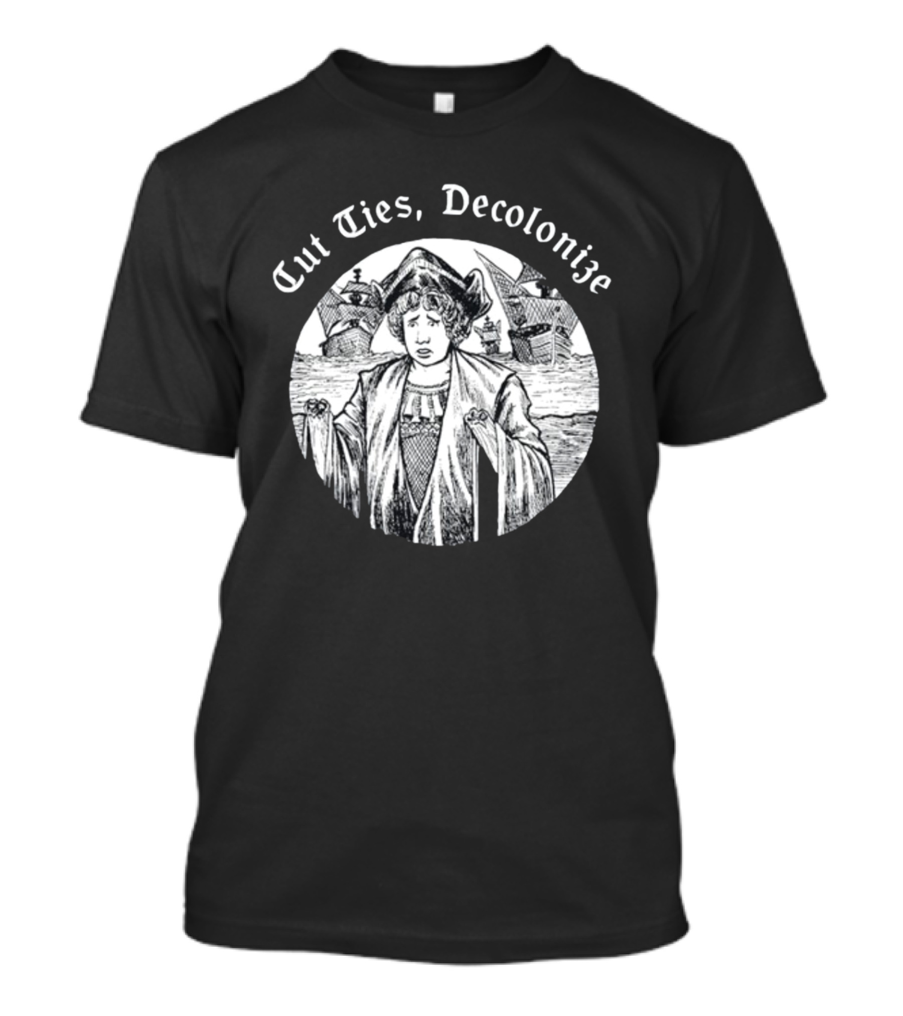 Cut Ties Decolonize Historical Commentary With Ships And Figure T-Shirt