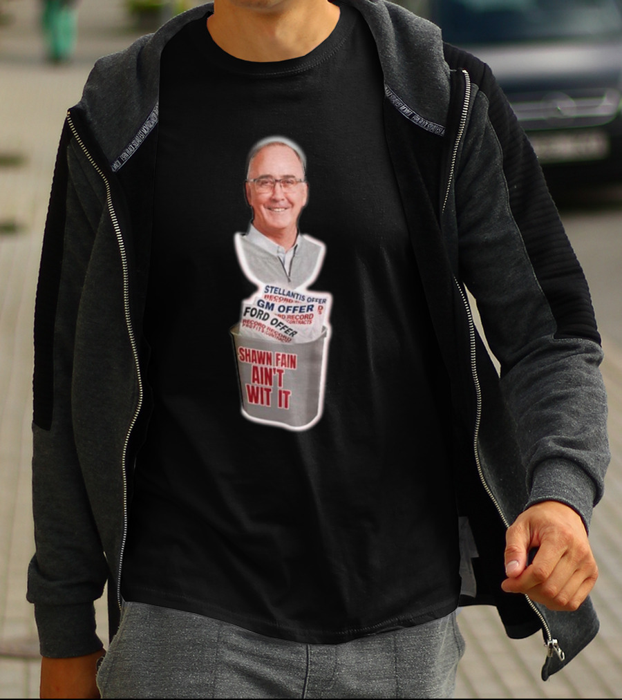 Shawn Fain Ain't Wit It Stellantis GM Ford Offer T-Shirt