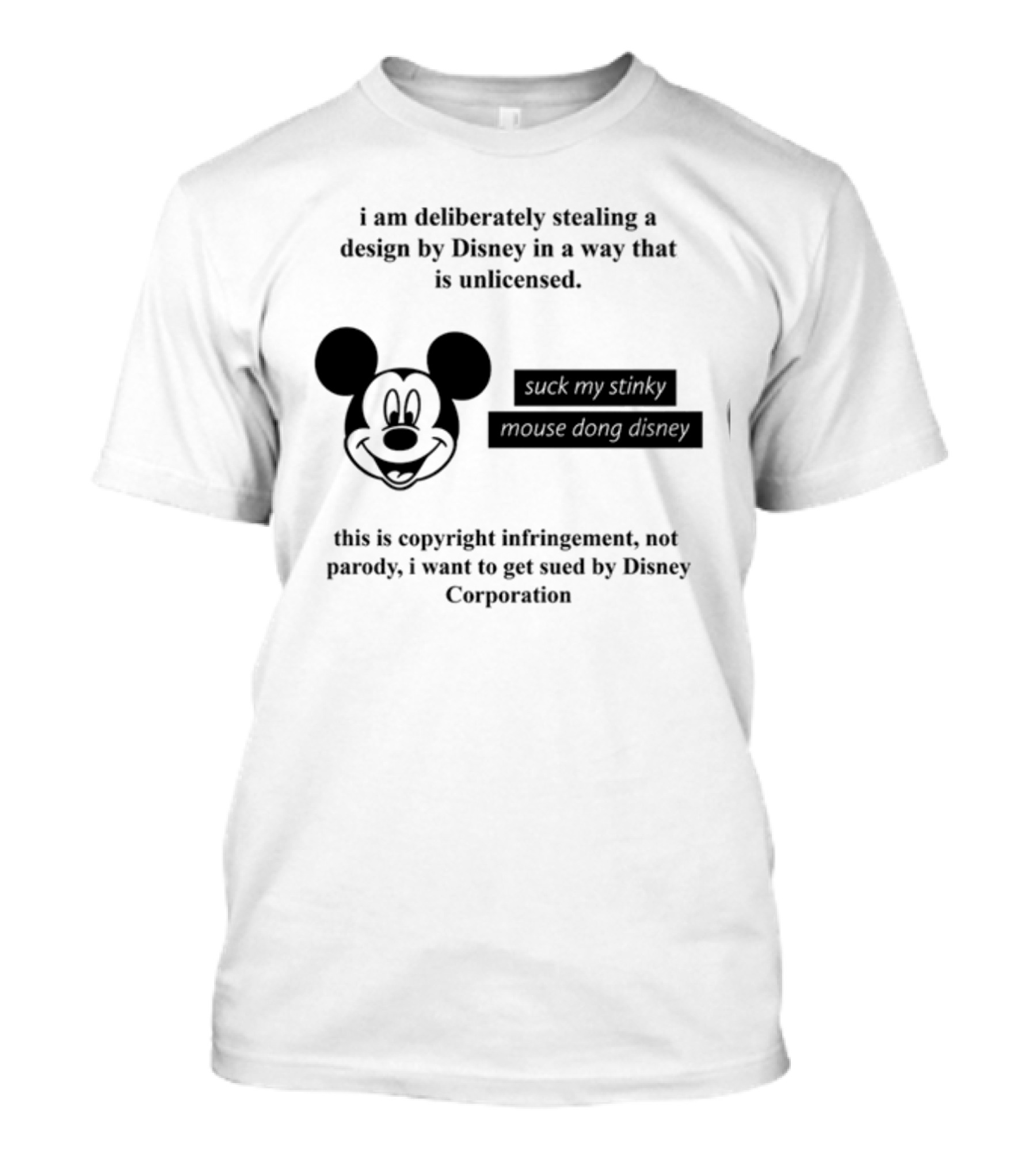 I Am Deliberately Stealing A Design By Disney Suck My Stinky Mouse Dong Copyright Infringement Disney Corporation T-Shirt