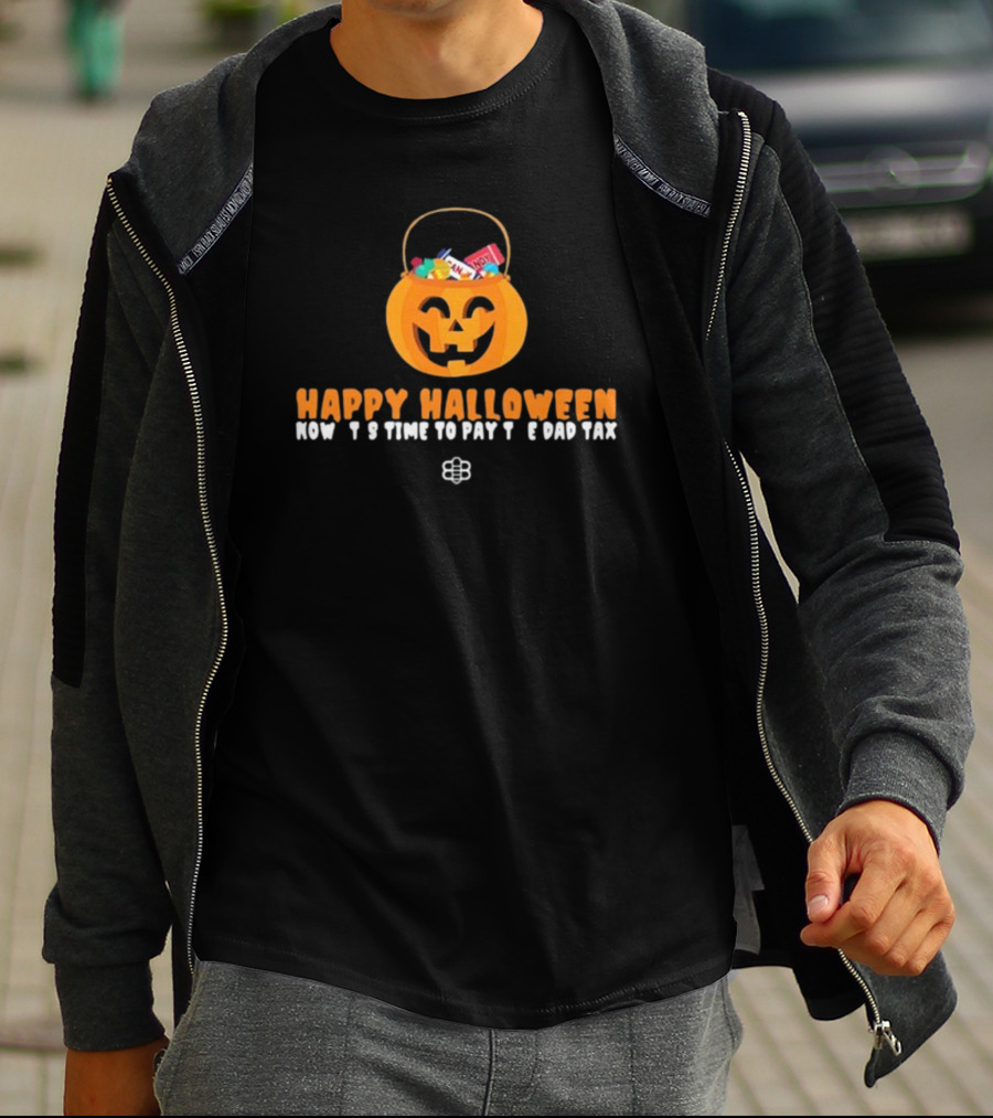 Happy Halloween Now It's Time To Pay The Dad Tax Candy Pumpkin Basket T-Shirt