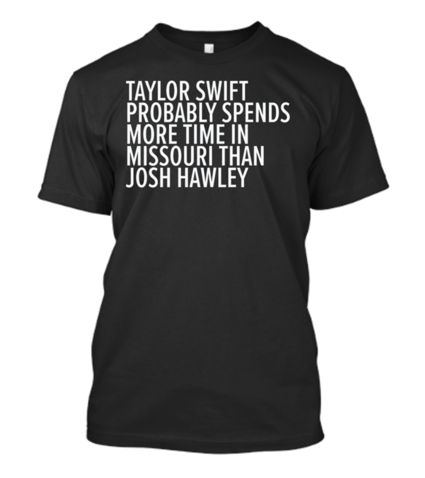 Taylor Swift Probably Spends More Time In Missouri Than Josh Hawley T-Shirt
