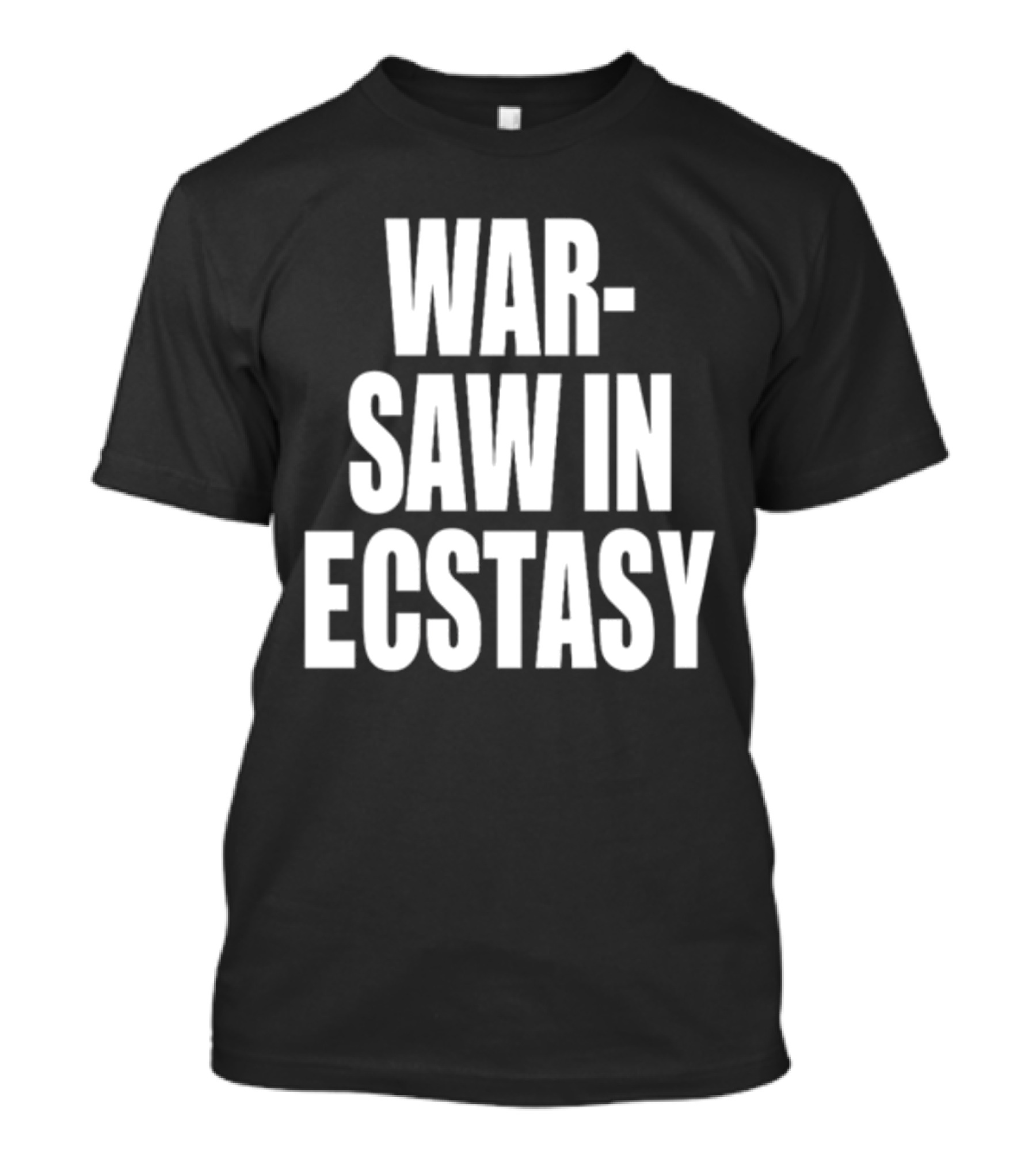 WAR SAW IN ECSTASY T-Shirt