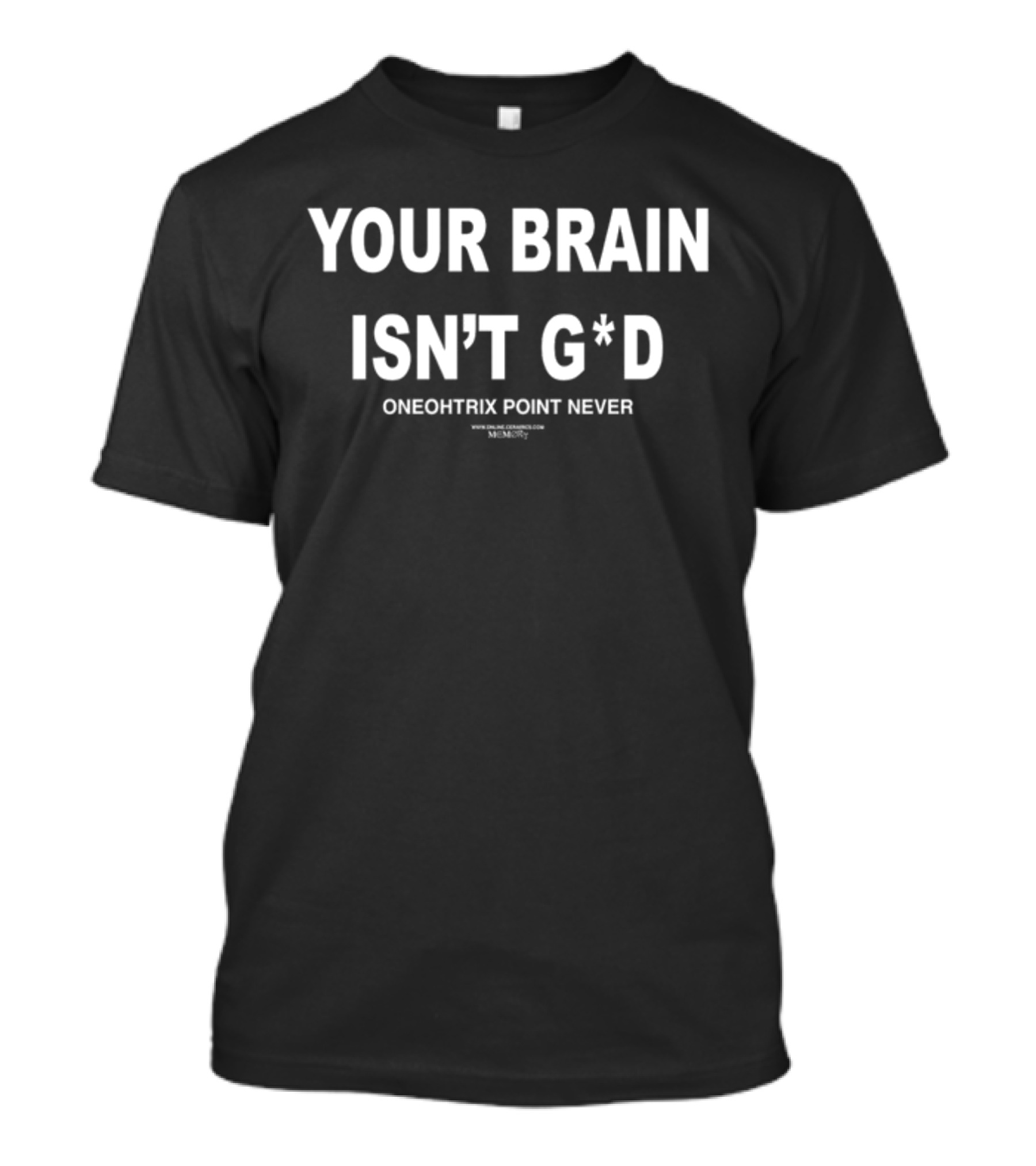 YOUR BRAIN ISN'T G*D ONEOHTRIX POINT NEVER T-Shirt