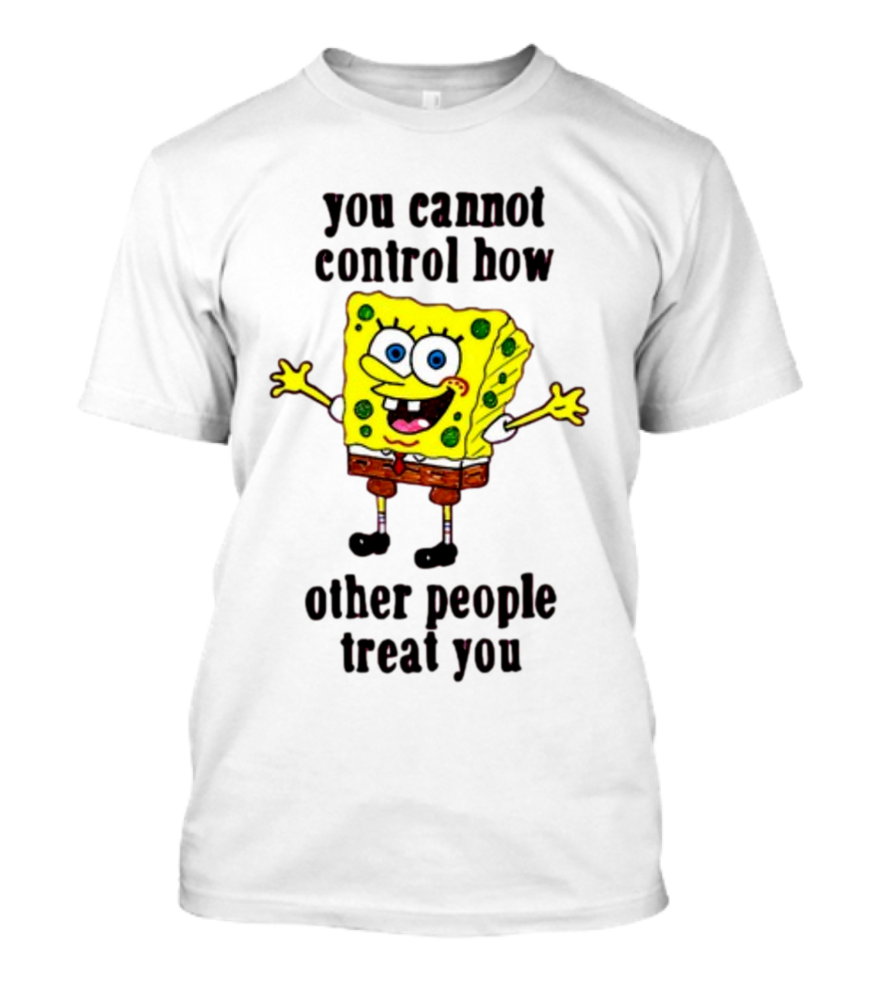 You Cannot Control How Other People Treat You Spongebob T-Shirt