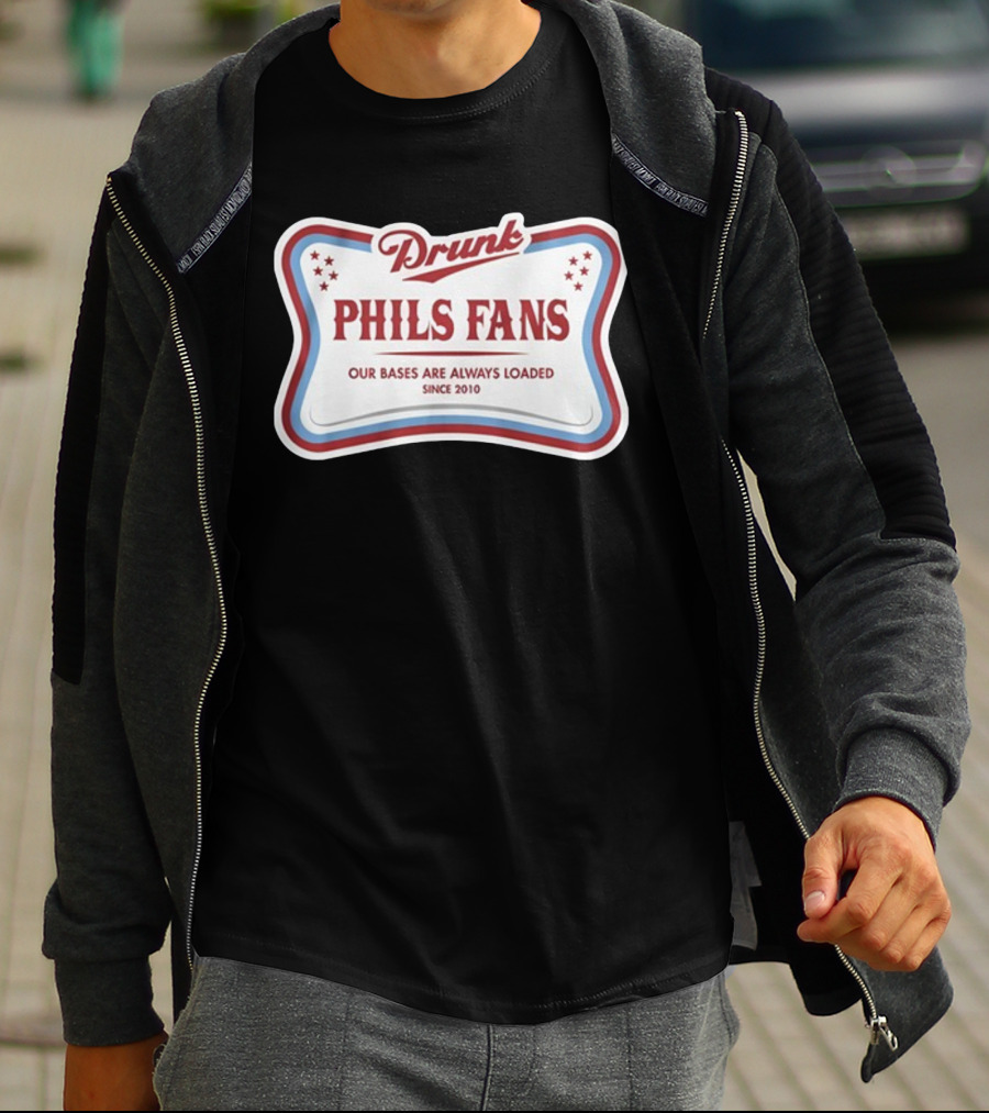 Drunk Phils Fans Our Bases Are Always Loaded Since 2010 T-Shirt