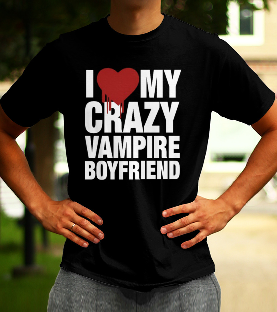 I Love My Crazy Vampire Boyfriend Dripping Red Heart T-Shirt