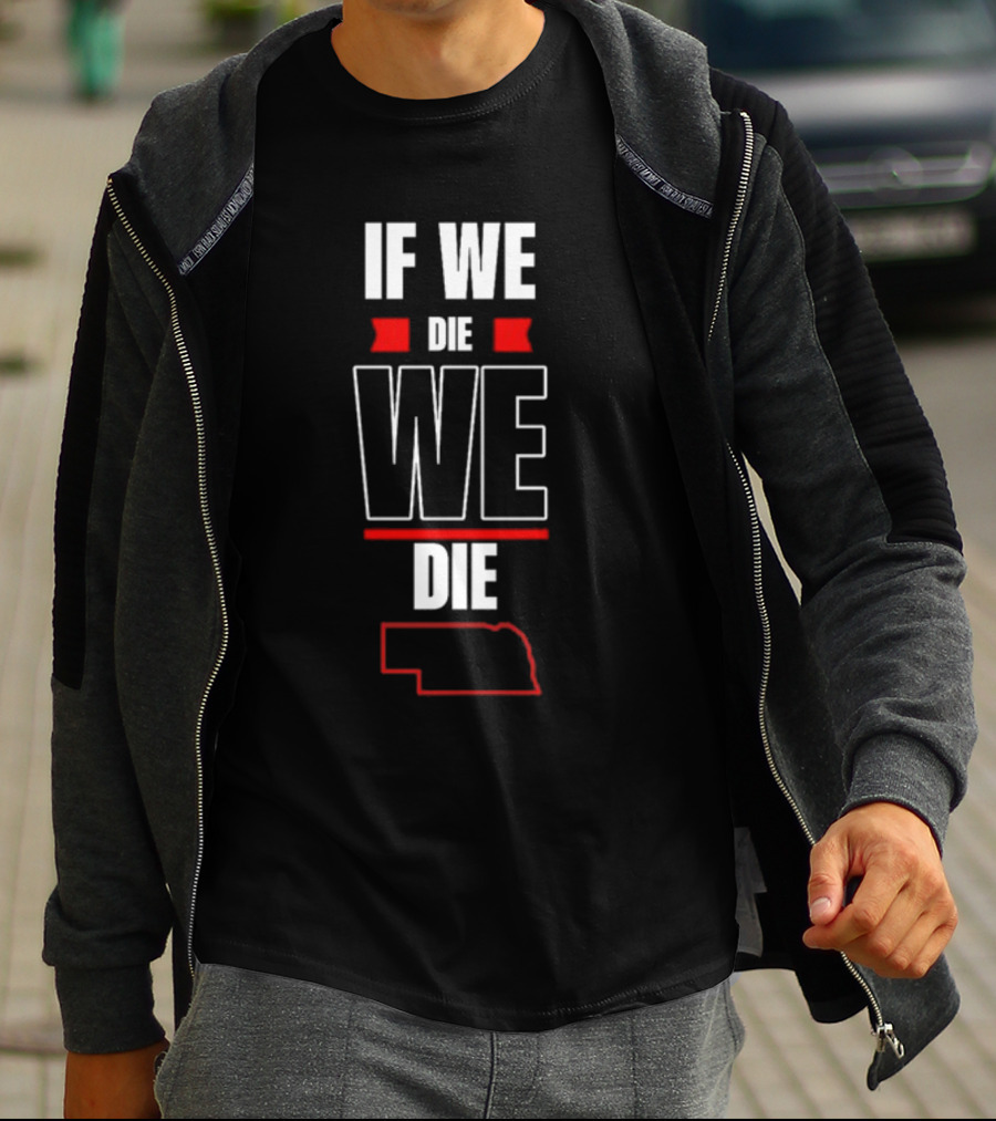 Matt Rhule If We Die We Die Nebraska Outline T-Shirt