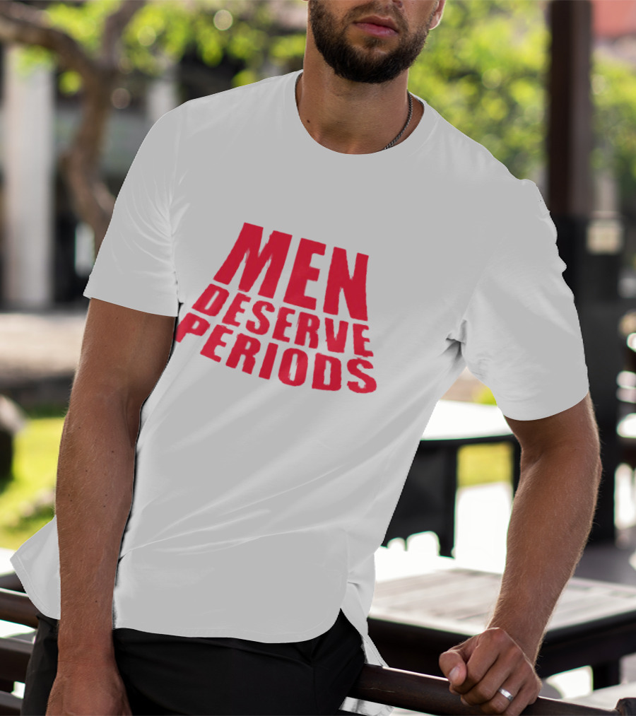 Men Deserve Periods Bold Text T-Shirt
