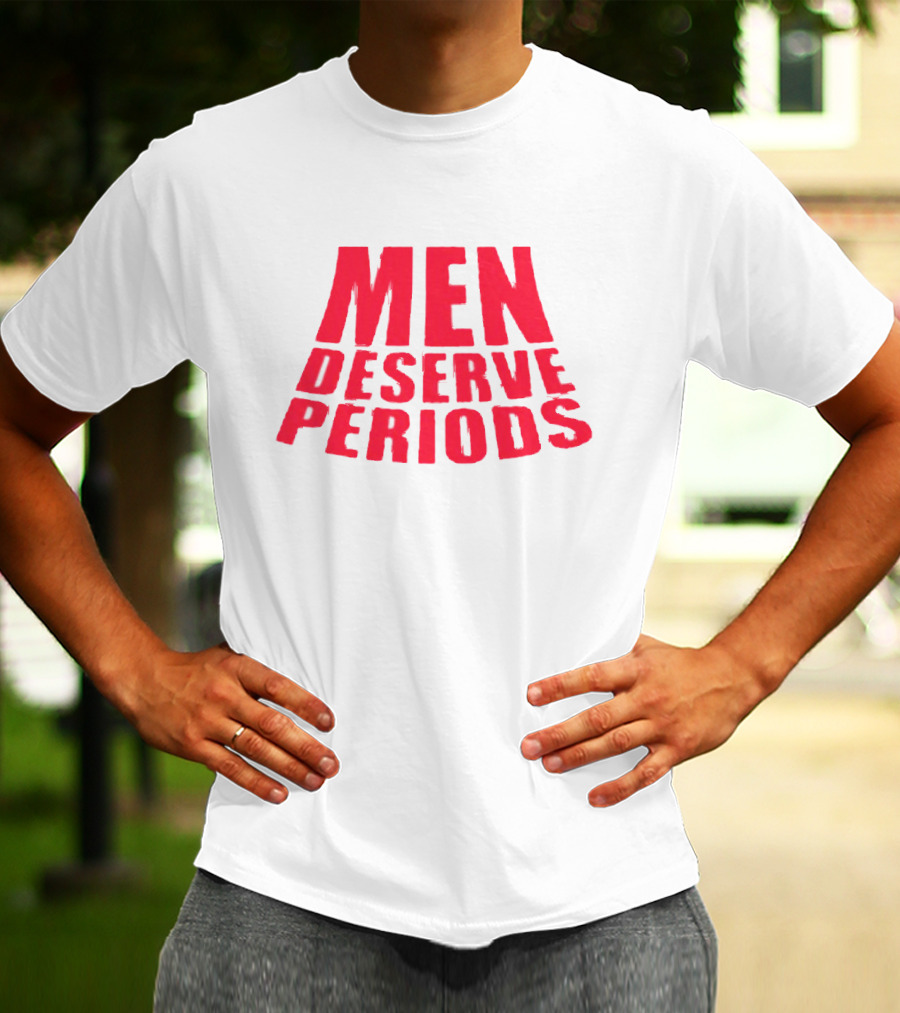 Men Deserve Periods Bold Text T-Shirt