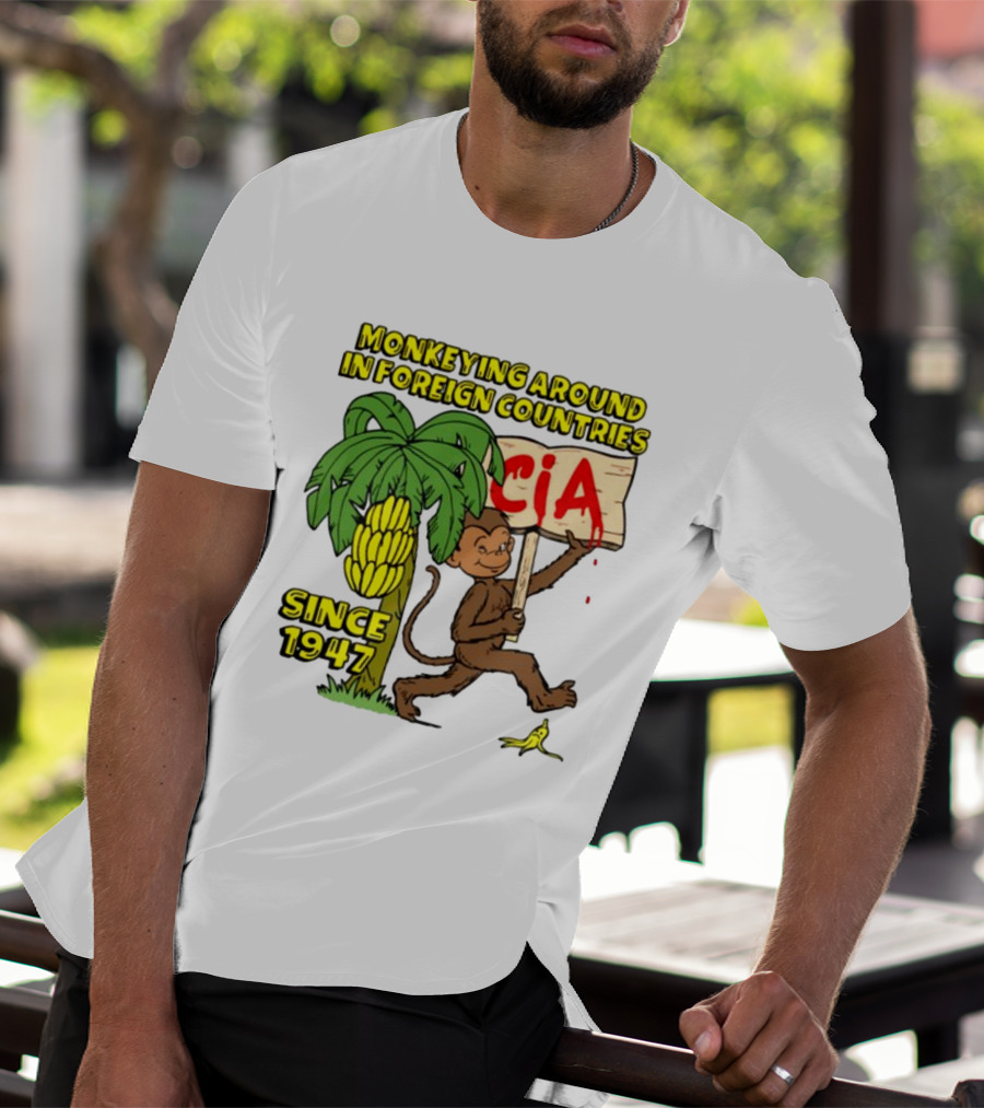 Monkeying Around In Foreign Countries CIA Since 1947 T-Shirt