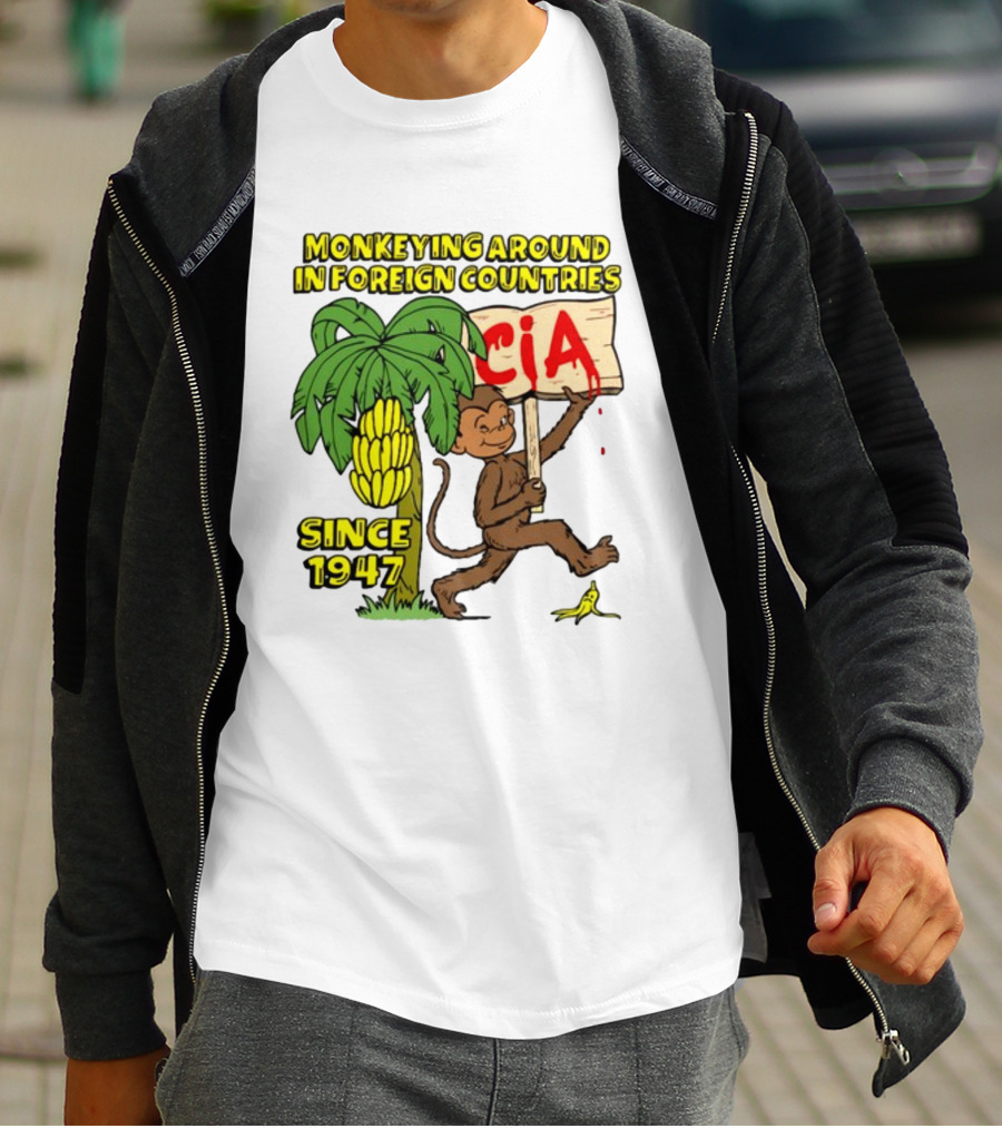 Monkeying Around In Foreign Countries CIA Since 1947 T-Shirt