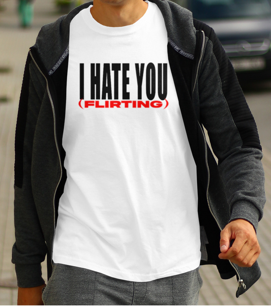 I Hate You (Flirting) T-Shirt