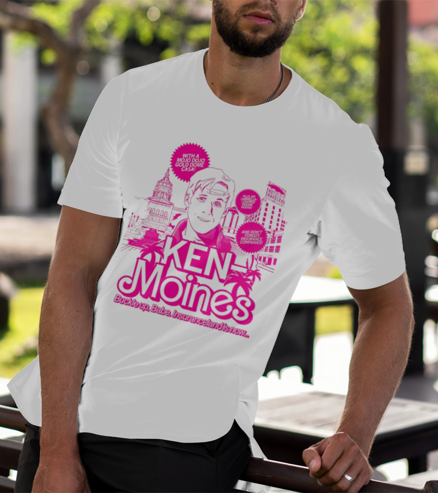 KEN Moines Buckle Up Babe Insuranceland Is Now With A Mojo Dojo Gold Dome Casa T-Shirt