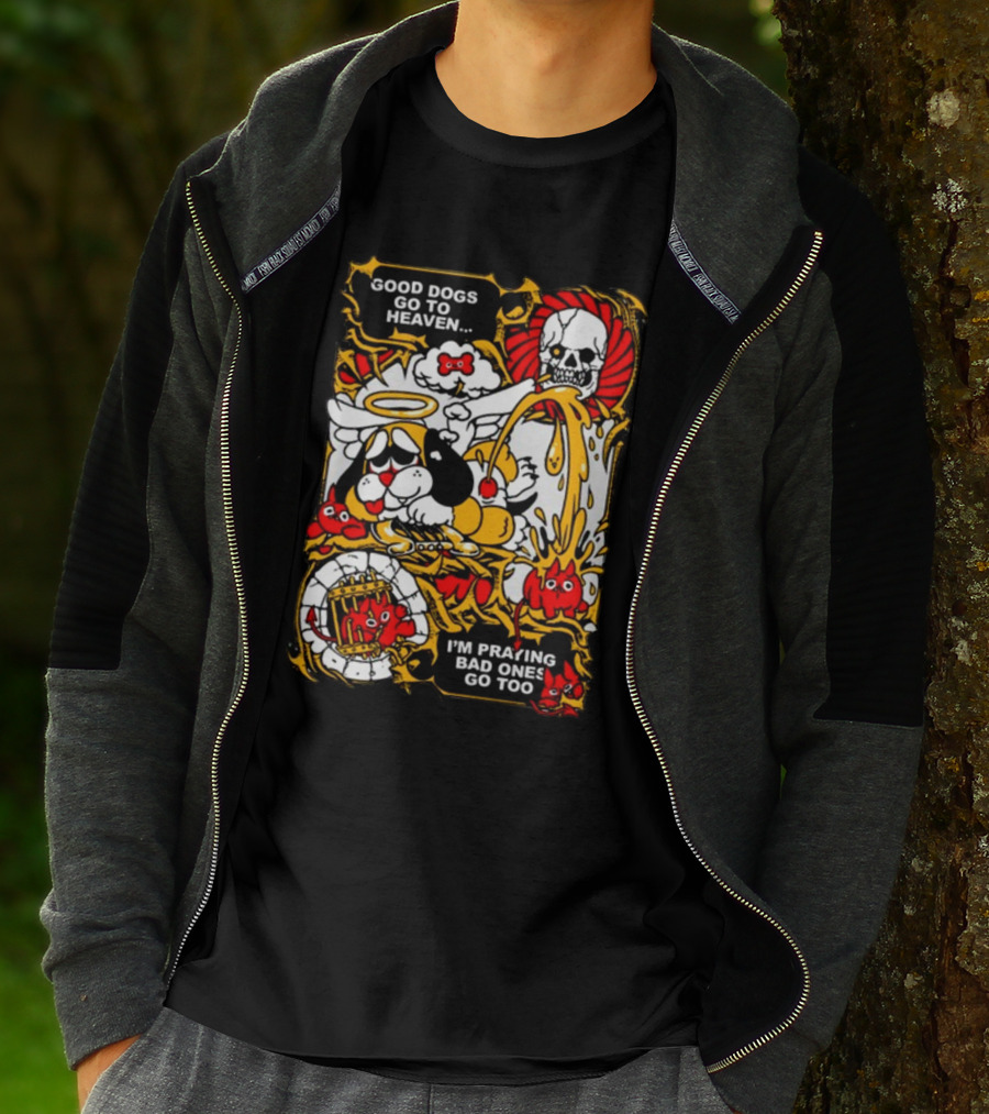 Good Dogs Go To Heaven I'm Praying Bad Ones Go Too Angel Dog And Skeleton Comic T-Shirt
