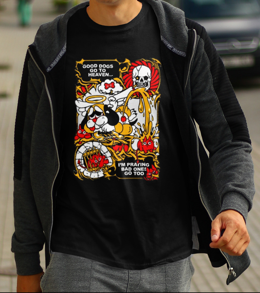 Good Dogs Go To Heaven I'm Praying Bad Ones Go Too Angel Dog And Skeleton Comic T-Shirt