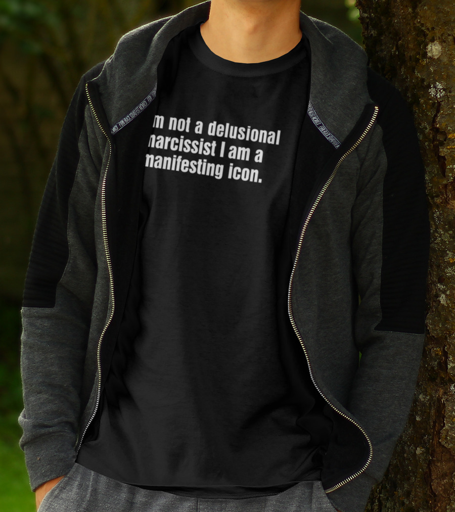 I Am Not A Delusional Narcissist I Am A Manifesting Icon Empowerment Phrase T-Shirt