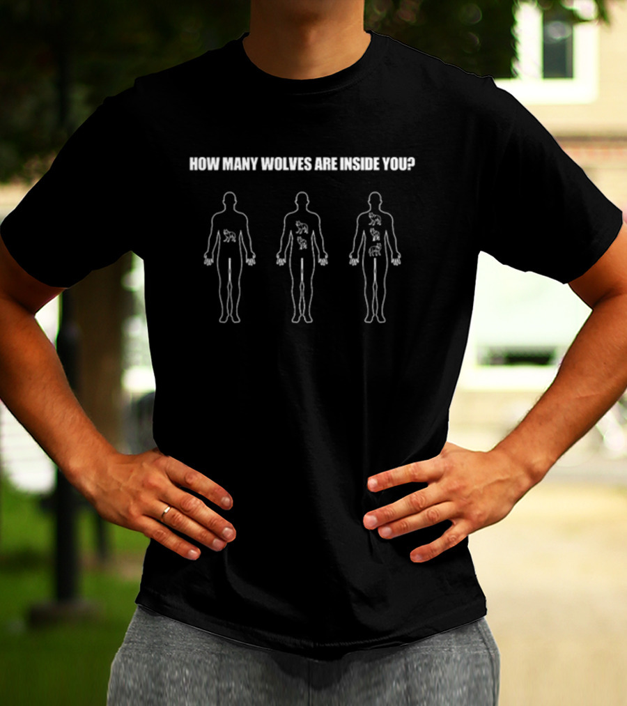 HOW MANY WOLVES ARE INSIDE YOU THREE HUMAN FIGURES WITH WOLVES INSIDE T-Shirt