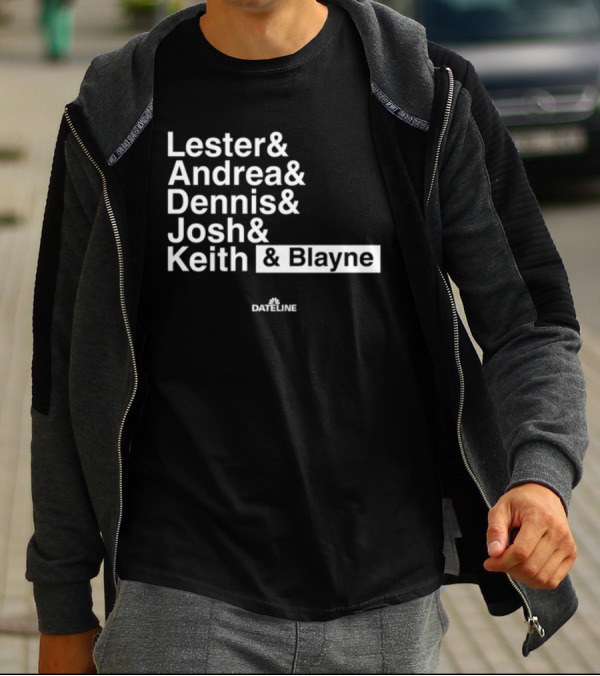Lester And Andrea And Dennis And Josh And Keith And Blayne Dateline T-Shirt