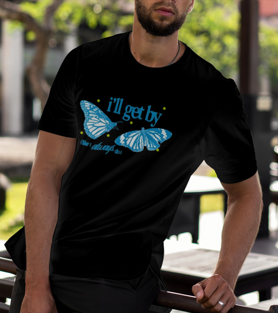 I'll Get By Like I Always Do Blue Butterfly T-Shirt