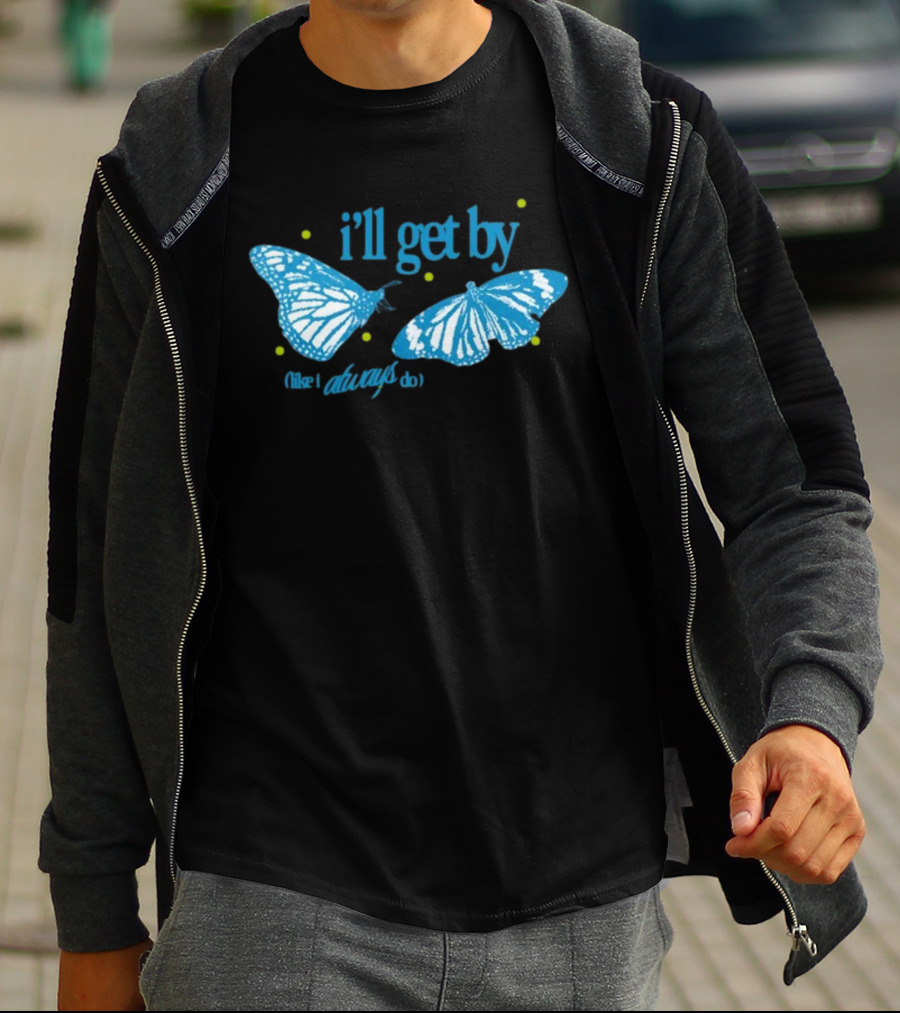 I'll Get By Like I Always Do Blue Butterfly T-Shirt