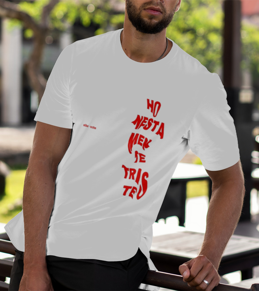 Alba Reche Ho Nesta Mek Be Triste Te T-Shirt
