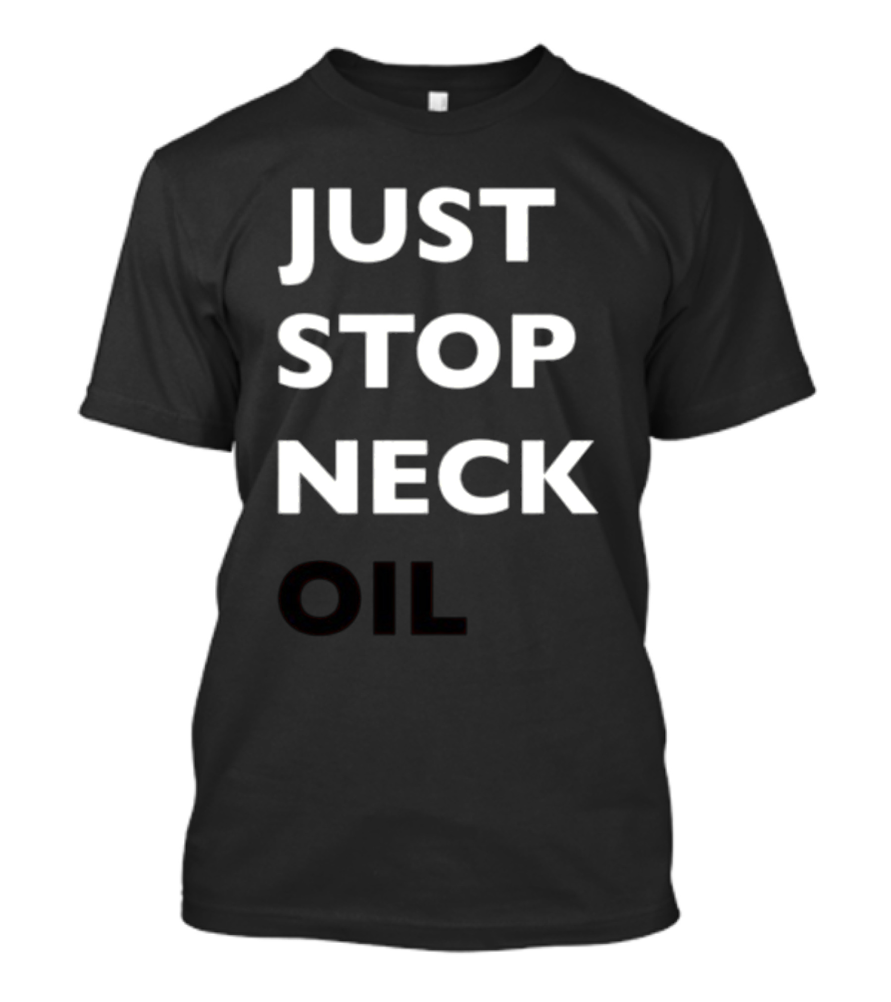 Just Stop Neck Oil New T-Shirt