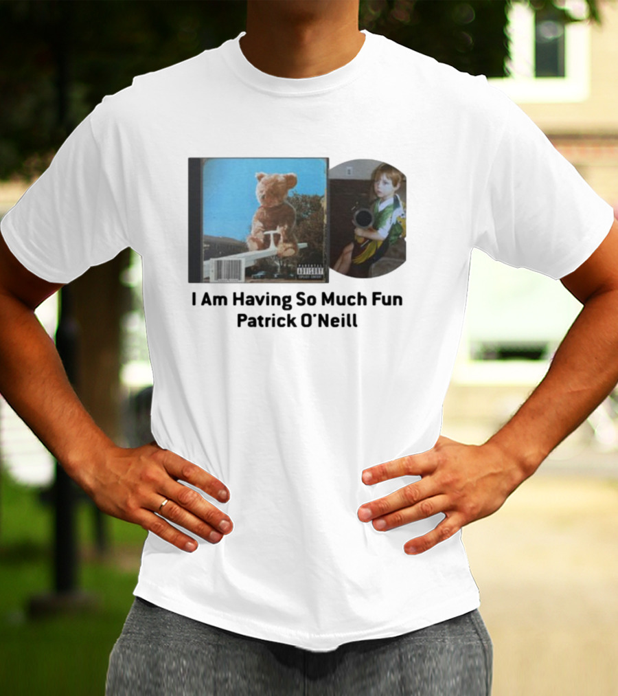 Patrickjvoneill I Am Having So Much Fun Patrick O'neill Album Cover Teddy Bear And Child Image T-Shirt