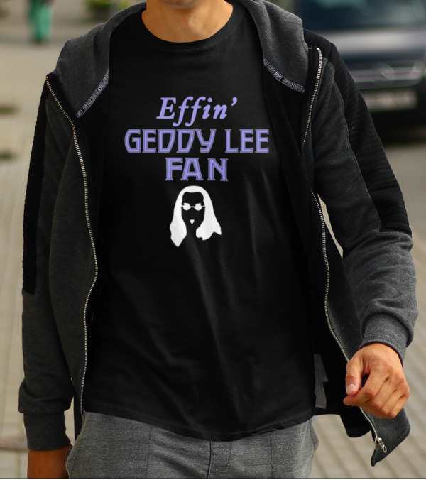 Effin' Geddy Lee Fan Rush Family T-Shirt