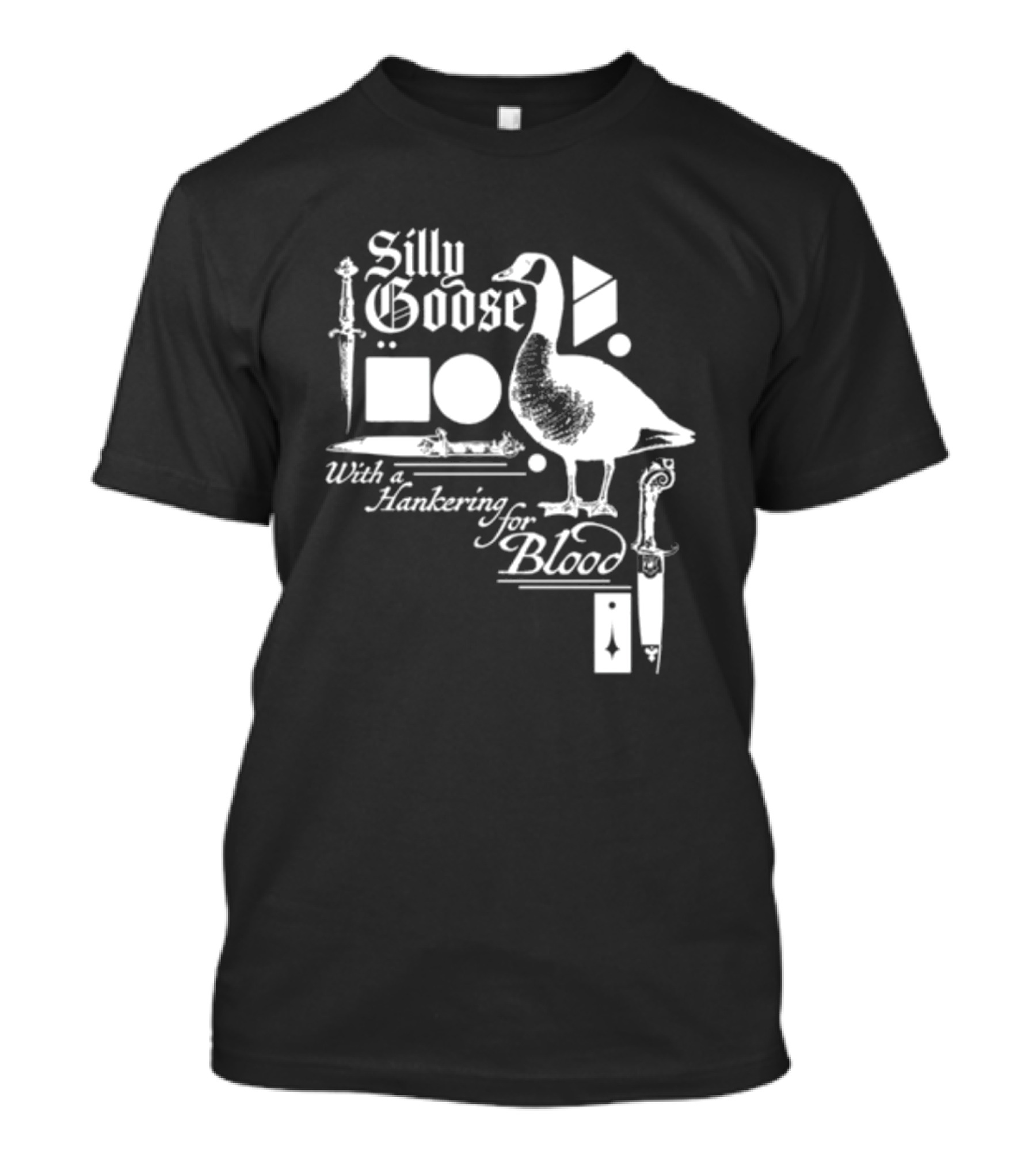 Silly Goose With A Hankering For Blood Sword Shapes And Goose T-Shirt
