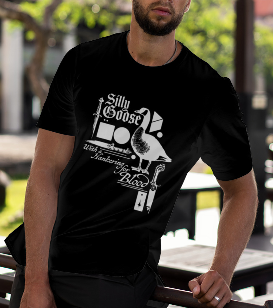 Silly Goose With A Hankering For Blood Sword Shapes And Goose T-Shirt