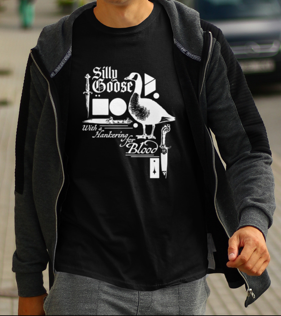 Silly Goose With A Hankering For Blood Sword Shapes And Goose T-Shirt