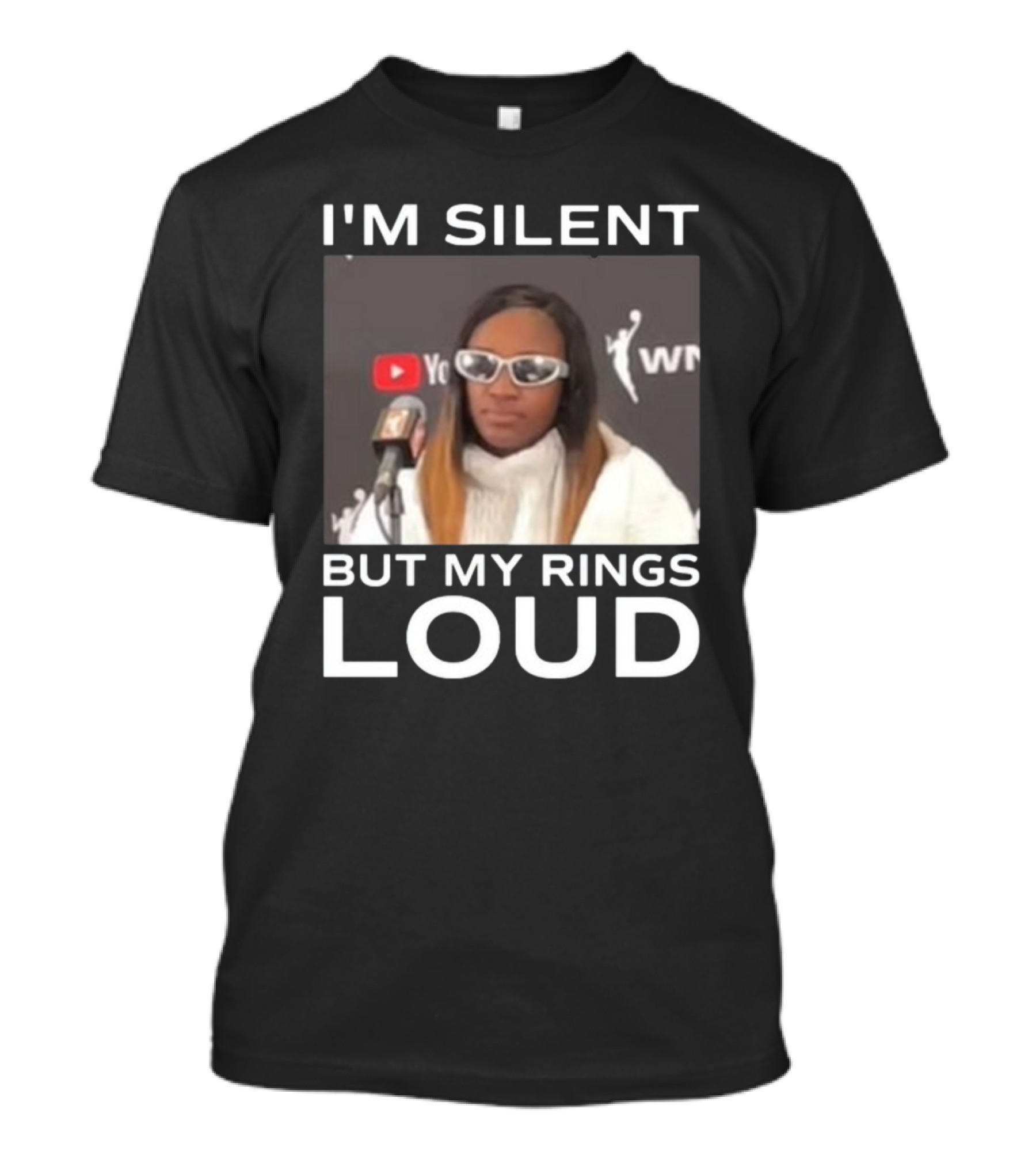 I'm Silent But My Rings Loud Featuring WNBA Championship Press Conference Star T-Shirt