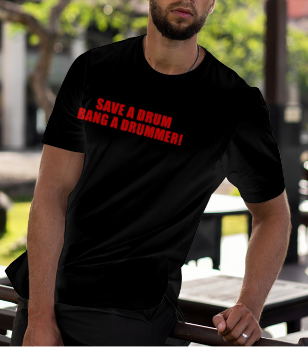 Save A Drum Bang A Drummer Funny Musician Phrase T-Shirt
