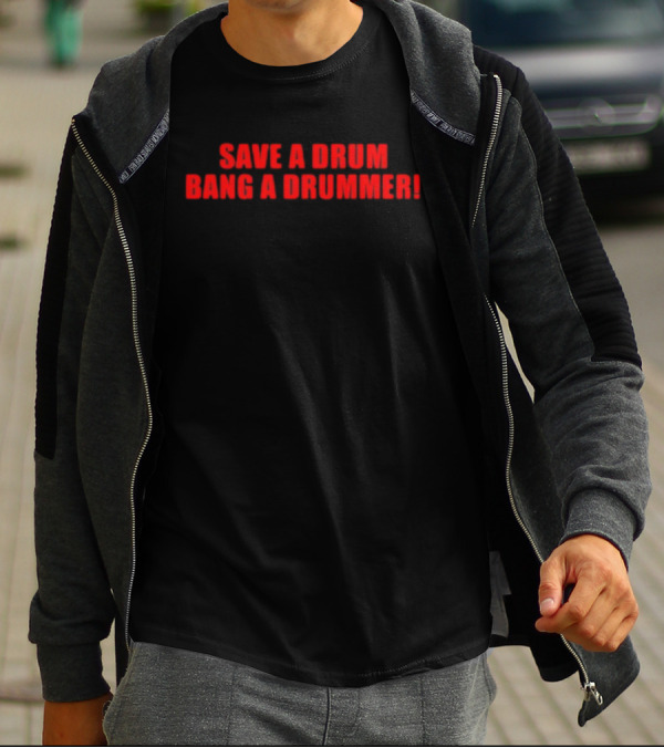 Save A Drum Bang A Drummer Funny Musician Phrase T-Shirt