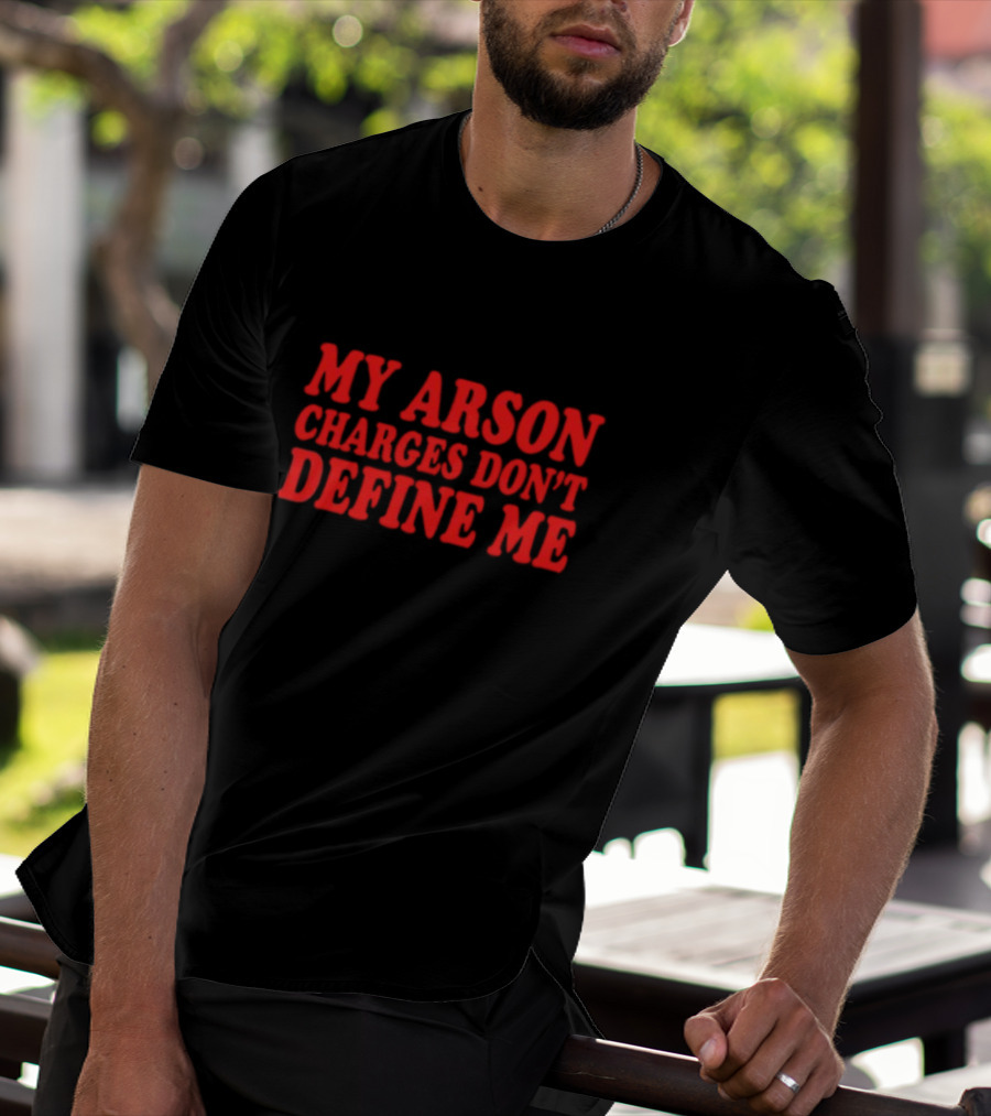 My Arson Charges Don't Define Me Red T-Shirt