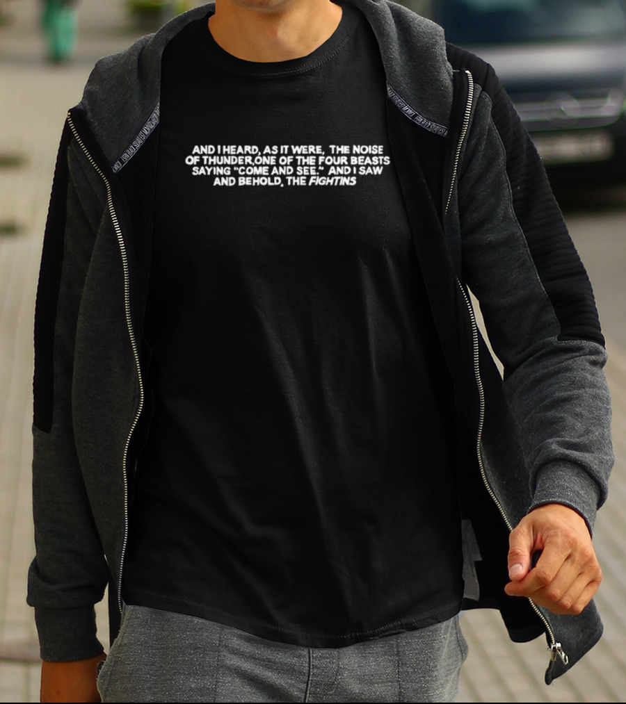 And I Heard As It Were The Noise Of Thunder One Of The Four Beasts Saying Come And See And I Saw And Behold The Fightins T-Shirt