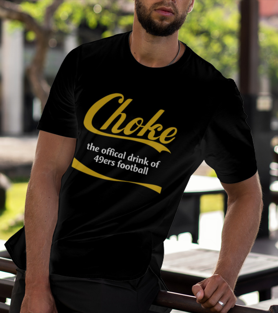 Choke The Official Drink Of 49ers Football Carter2985 T-Shirt
