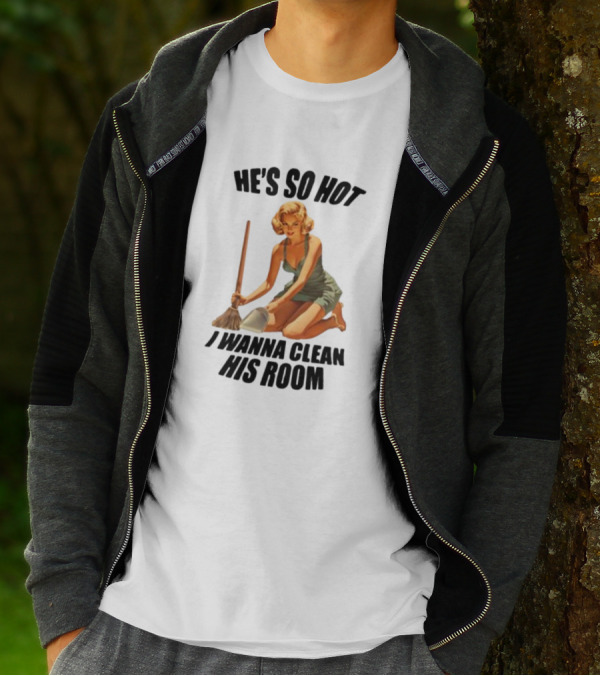 He's So Hot I Wanna Clean His Room Retro Style Cleaning Lady T-Shirt